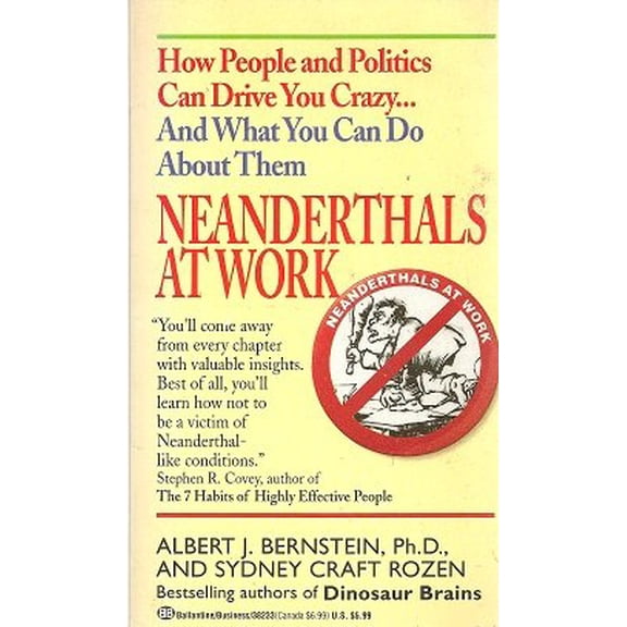 Pre-Owned Neanderthals at Work : How People and Politics Can Drive You Crazy...and What You Can Do about Them 9780345382337 Used