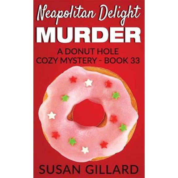Neapolitan Delight Murder: A Donut Hole Cozy Mystery - Book 33