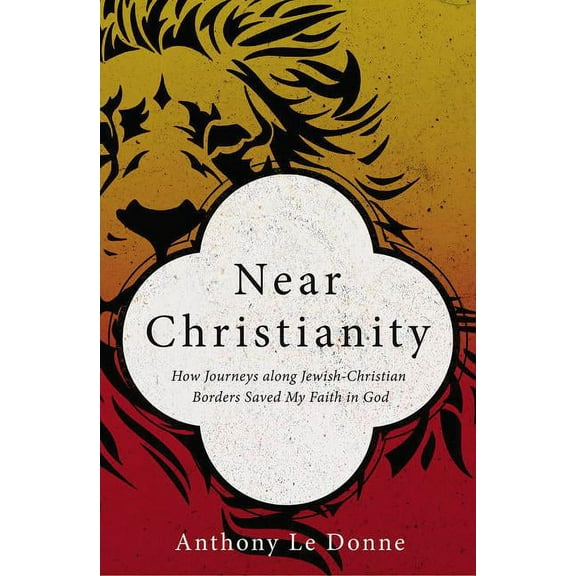 Near Christianity: How Journeys Along Jewish-Christian Borders Saved My Faith in God, (Paperback)
