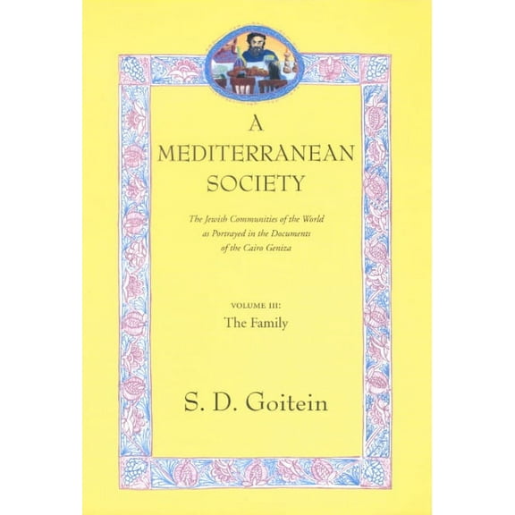 Near Eastern Center, UCLA: A Mediterranean Society, Volume III : The Jewish Communities of the Arab World as Portrayed in the Documents of the Cairo Geniza, The Family (Series #6) (Edition 1) (Paperback)