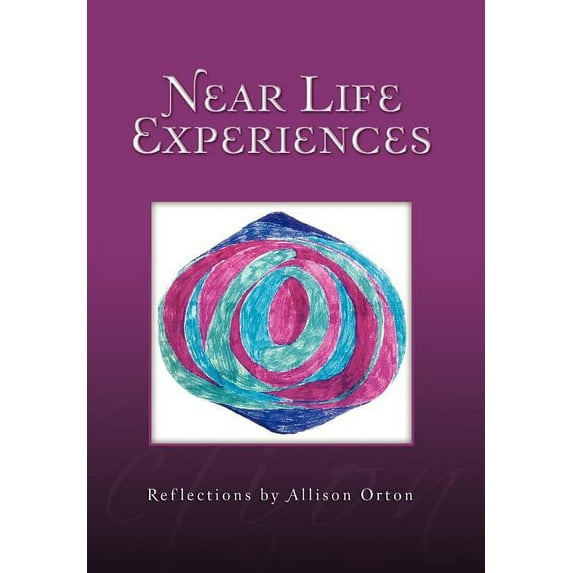 Near Life Experiences: Reflections by Allison Orton (Hardcover)