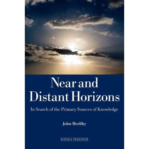 Near and Distant Horizons: In Search of the Primary Sources of Knowledge, (Paperback)