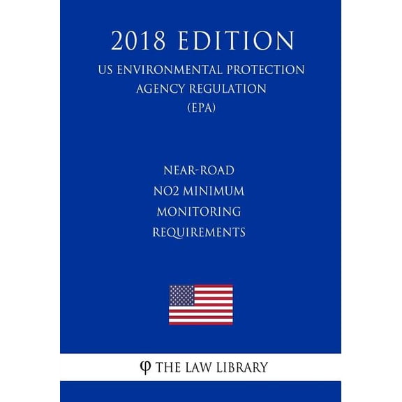 Near-road NO2 Minimum Monitoring Requirements US Environmental Protection Agency Regulation EPA 2018 Edition Paperback 1726172090 9781726172097 The Law Library
