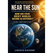 The Solar System & Beyond a Visual Scien Near the Sun A Visual Journey Through Earth, the Moon, and the Inner Planets, Book 1, Paperback