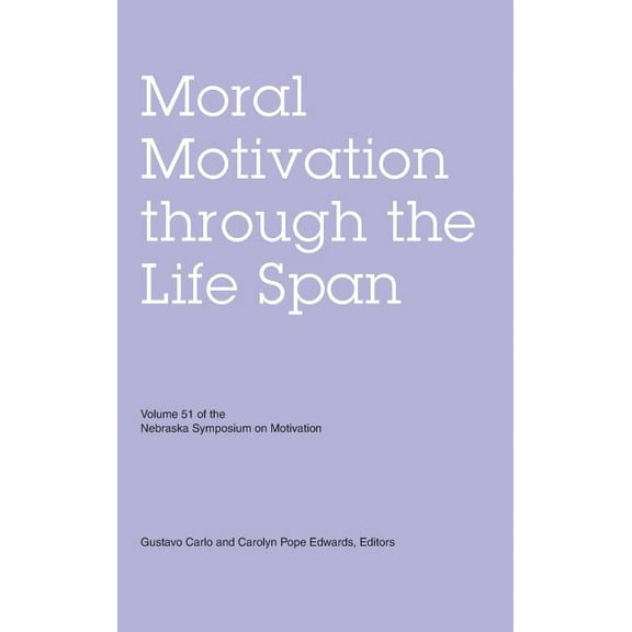 Nebraska Symposium on Motivation Nebraska Symposium on Motivation, Volume 51: Moral Motivation Through the Life Span, Book 51, (Hardcover)