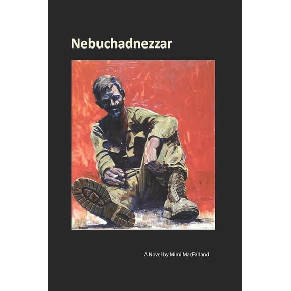 Nebuchadnezzar: a novel  Paperback  1732426104 9781732426108 Mimi MacFarland