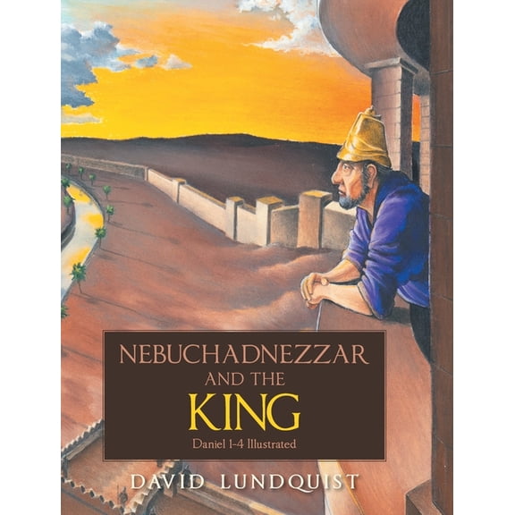 Nebuchadnezzar and the KING: Daniel 1-4 Illustrated, (Hardcover)