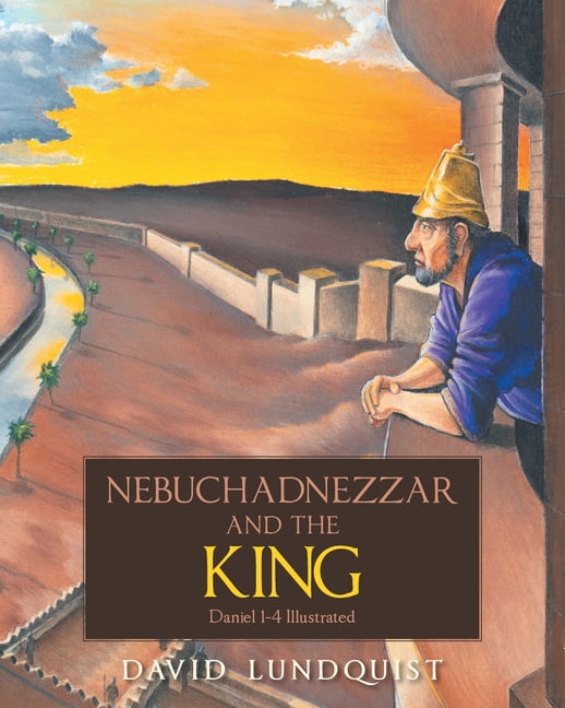 Nebuchadnezzar and the KING: Daniel 1-4 Illustrated, (Paperback)