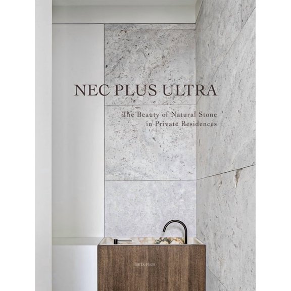 Nec Plus Ultra : The Beauty of Natural Stone in Private Residences (Hardcover)