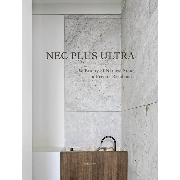 Nec Plus Ultra : The Beauty of Natural Stone in Private Residences (Hardcover)