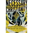 thumbnail image 1 of Pre-Owned Necessary Christianity: What Jesus Shows We Must Be and Do (Paperback) 1514005700 9781514005705, 1 of 1