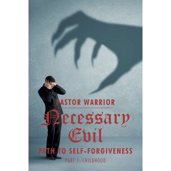 Necessary Evil: The Path to Self-Forgiveness: Part 1: Childhood, (Paperback)
