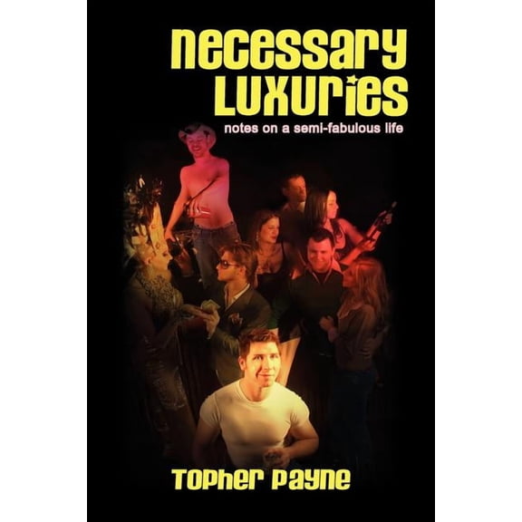 Necessary Luxuries : Notes on a Semi-fabulous Life