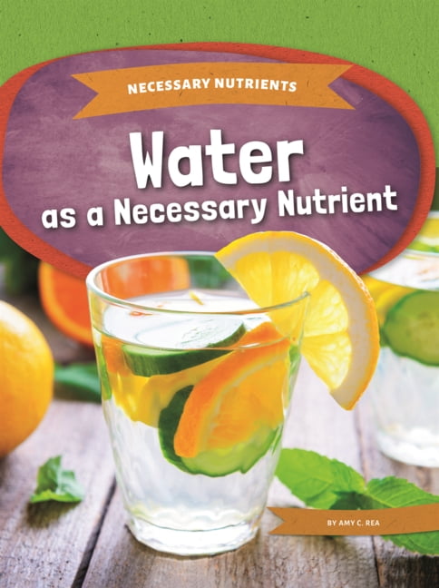 Necessary Nutrients Water as a Necessary Nutrient, (Hardcover)