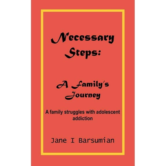 Necessary Steps: A Family's Journey: A family struggles with adolescent addiction, (Paperback)