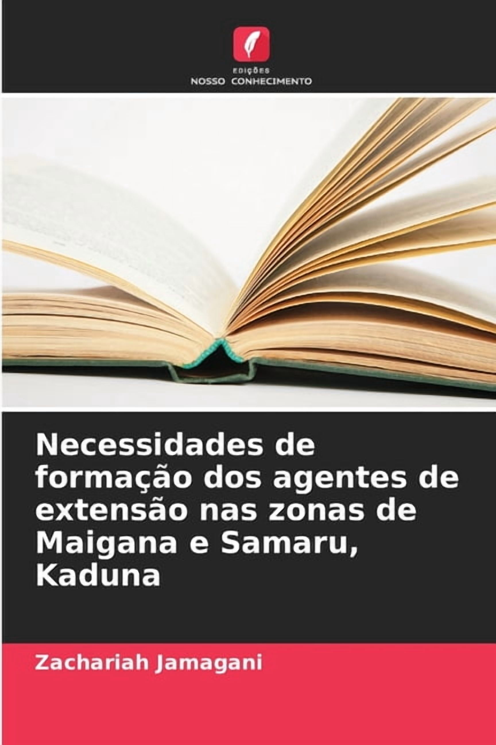 Necessidades de formaÃ§Ã£o dos agentes de extensÃ£o nas zonas de Maigana e Samaru, Kaduna, (Paperback)