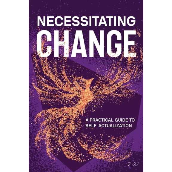 Necessitating Change: A Practical Guide to Self-Actualization, (Paperback)