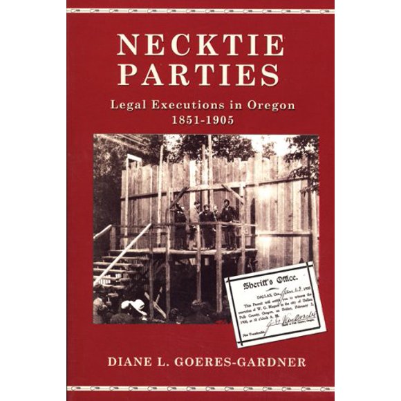 Pre-Owned Necktie Parties: Legal Executions in Oregon 1851-1905 (Paperback) 087004446X 9780870044465
