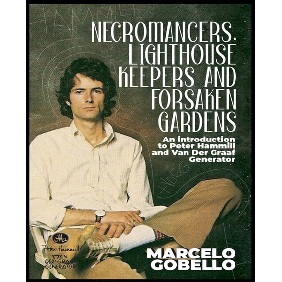 Necromancers, Lighthouse Keepers And Forsaken Gardens: An Introduction To Peter Hammill and Van Der Graaf Generator, (Paperback)