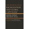 thumbnail image 1 of Necropolitics, Racialization, and Global Capitalism: Historicization of Biopolitics and Forensics of Politics, Art, and , (Paperback), 1 of 1
