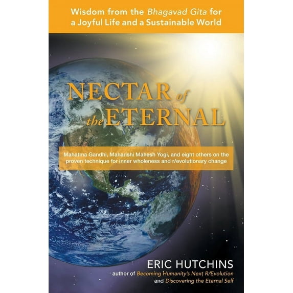 Nectar of the Eternal : Wisdom from the Bhagavad Gita for a Joyful Life and a Sustainable World