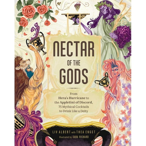 Nectar of the Gods: From Hera's Hurricane to the Appletini of Discord, 75 Mythical Cocktails to Drink Like a Deity, (Hardcover)