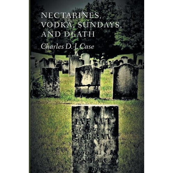 Nectarines, Vodka, Sundays, and Death, (Paperback)