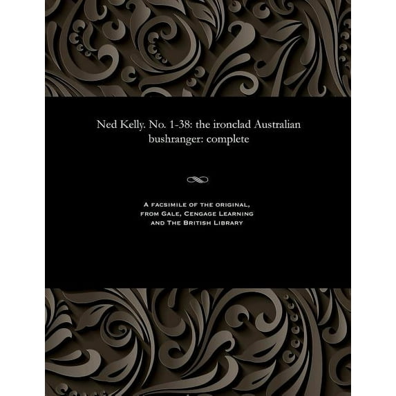 Ned Kelly. No. 1-38: the ironclad Australian bushranger: complete