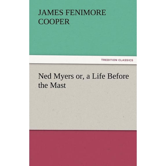 Ned Myers Or, a Life Before the Mast, (Paperback)