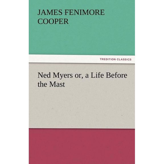 Ned Myers Or, a Life Before the Mast, (Paperback)
