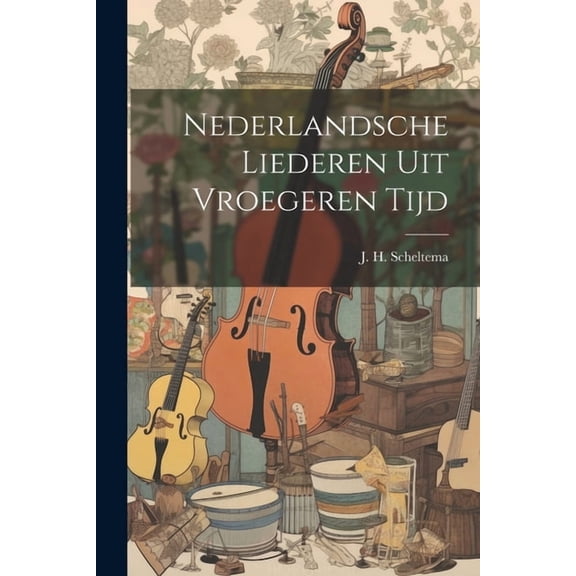 Nederlandsche Liederen uit Vroegeren Tijd (Paperback)