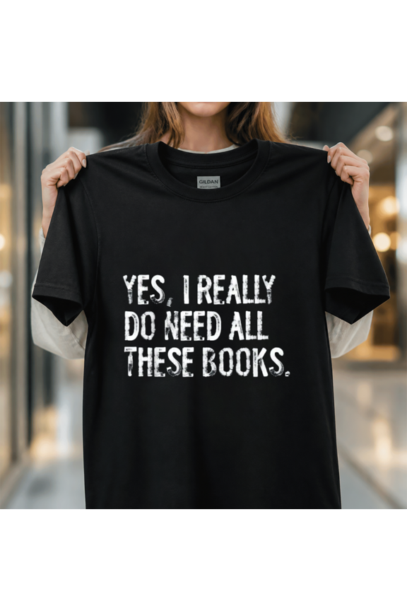 Need All These Books Funny Geeky Book Worm Library Reading Education Unisex T-Shirt, S-5XL