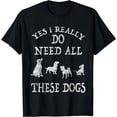 thumbnail image 1 of Need All These Dogs Gift For Dog Lover Dog Rescue Shirt, 1 of 4