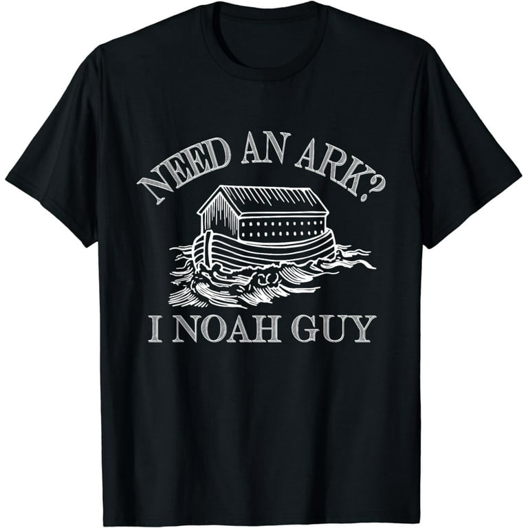 Need An Ark? I Noah Guy Funny Christian Pun T-Shirt Need An Ark? I Noah Guy Funny Christian Pun T-Shirt