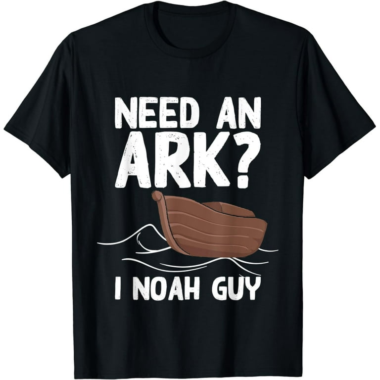 Need An Arc? I Noah Guy Punny Pun Shirt Need An Arc? I Noah Guy Punny Pun Shirt