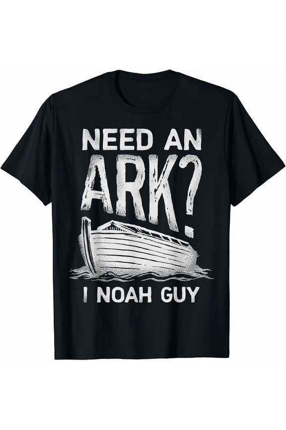 Need An Ark I Noah Guy Sacred Faith Cool Gift T-Shirt Birthday Gifts; For Men & Women
