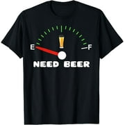 Need Beer Fun Shirt Empty Full Fuel Men Women Gift