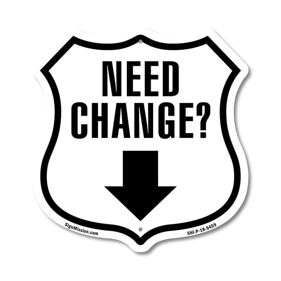 Need Change Down 12 inch X 12 inch Shield-Shaped Rust-Free Aluminum Metal Sign Weather Resistant Made in the USA