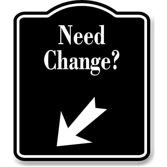 Need Change Machines 45 degree Down Left Arrow BLACK Aluminum Composite Sign, 8.5"x10"