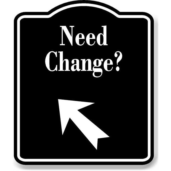 Need Change Machines 45 degree up Left Arrow BLACK Aluminum Composite Sign, 8.5"x10"