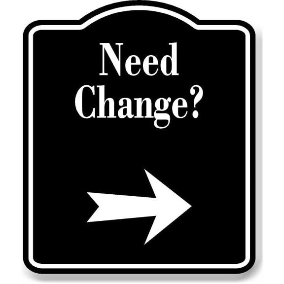Need Change Machines Right Arrow BLACK Aluminum Composite Sign, 8.5"x10"