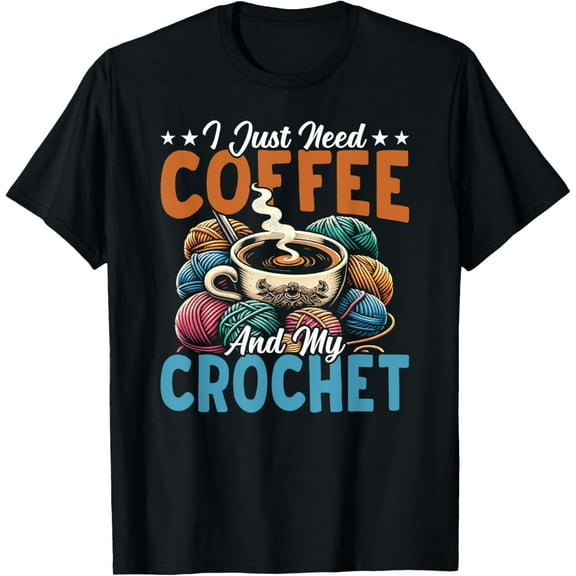 Need Coffee And Crochet Crocheter Knitting Crafter Crafting T-Shirt
