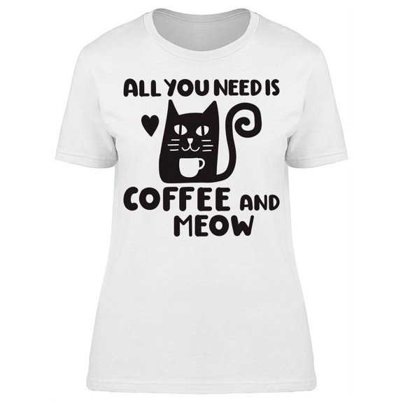 Need Coffee And Meow T-Shirt Women -Image by Shutterstock, Female Small