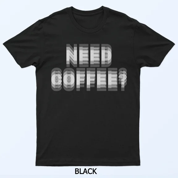 Need Coffee Blurry Text Optical Illusion T-Shirt