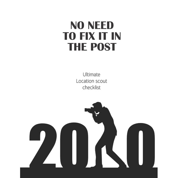 No Need to Fix It in the Post: Ultimate Location Scout Checklist (Great and really handy professional tool for people, who are in the film business) (Paperback)