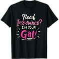 thumbnail image 1 of Need Insurance Im Your Gal Insurance Agent T-Shirt Men women T-shirt black, gift. Sizes: S, M,L, XL, 2XL, 3XL, 4XL, 1 of 4