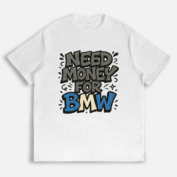 Need Money BMW T-Shirt Graphic Tee Top Letter Design Cotton Short Sleeve Casual Shirt White S-5XL