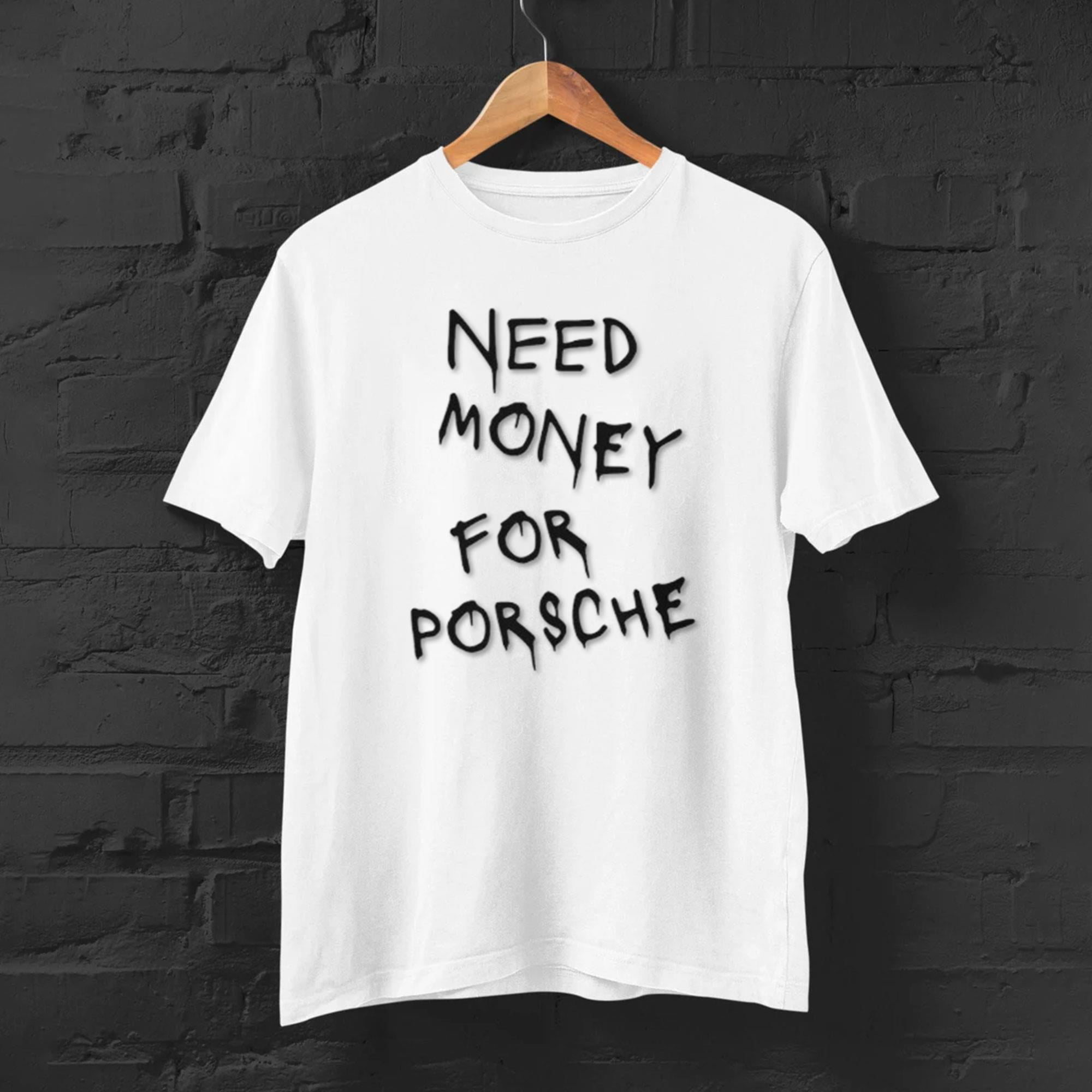 Need Money For Porsche T-Shirt - Lustiges Unisex T-Shirt Mit Spruch