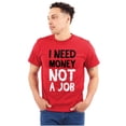 thumbnail image 1 of Need Money Not Job Work Lazy Cash Plus Size Crewneck Graphic Tee Shirt Brisco Brands 2X, 1 of 5
