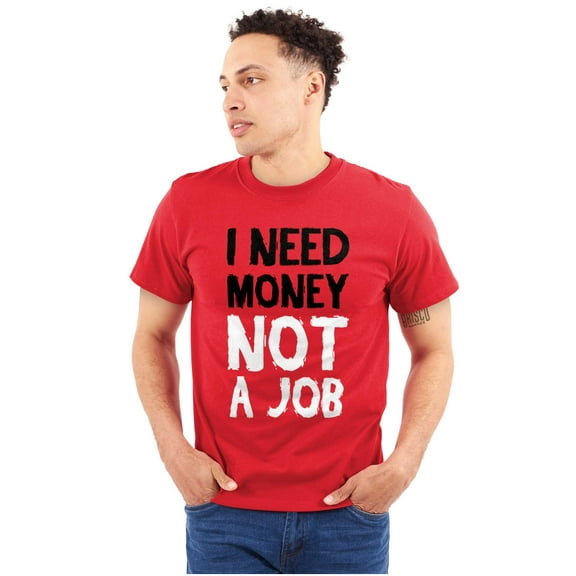 Need Money Not Job Work Lazy Cash Plus Size Crewneck Graphic Tee Shirt Brisco Brands 2X